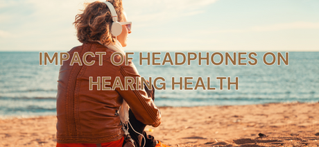 The Impact of Headphones on Hearing Health