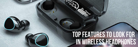 Top Features to Look for in Wireless Headphones